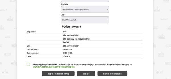 widok panelu na stronie www.peka.poznan.pl w trakcie zakupu biletu on-line po wyborze strefy biletowej A i atrybutu biletu (na sieć) oraz rodzaju biletu (Metropolitalny). Jeśli wszystko się zgadza, do zakończenia transakcji wystarczy zaznaczyć akceptację Regulaminu PEKA, a następnie kliknąć w wybrany przycisk „Zapłać i zapisz kartę”, „Zapłać” lub „Dodaj do koszyka”. W celu powiększenia kliknij w obrazek.